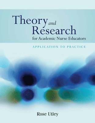 bokomslag Theory And Research For Academic Nurse Educators: Application To Practice