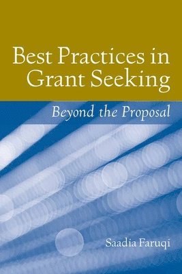 Saadia Faruqi - Best Practices in Grant Seeking: Beyond the Proposal: Beyond the Proposal, Häftad