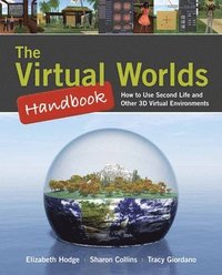 bokomslag The Virtual Worlds Handbook: How to Use Second Life and Other 3D Virtual Environments Book/CD Package