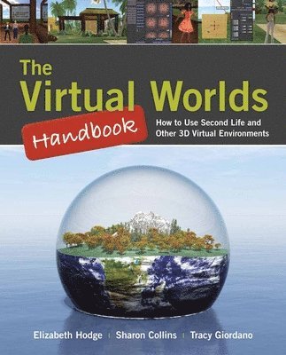 The Virtual Worlds Handbook: How to Use Second Life and Other 3D Virtual Environments Book/CD Package 1
