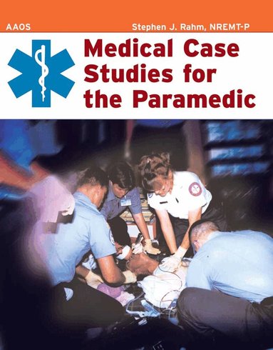 American Academy of Orthopaedic Surgeons (AAOS), Stephen J. Rahm - Medical Case Studies for the Paramedic, Häftad