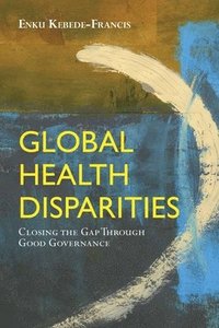 bokomslag Global Health Disparities: Closing the Gap Through Good Governance