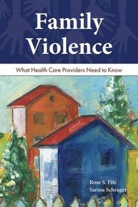 bokomslag Family Violence: What Health Care Providers Need To Know