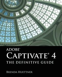 bokomslag Adobe Captivate 4: The Definitive Guide