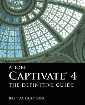 bokomslag Adobe Captivate 4: The Definitive Guide: The Definitive Guide