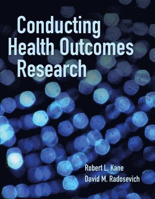 Robert L. Kane, David M. Radosevich - Conducting Health Outcomes Research, Häftad