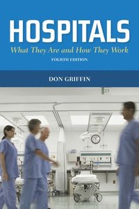 bokomslag Hospitals: What They Are and How They Work: What They Are and How They Work