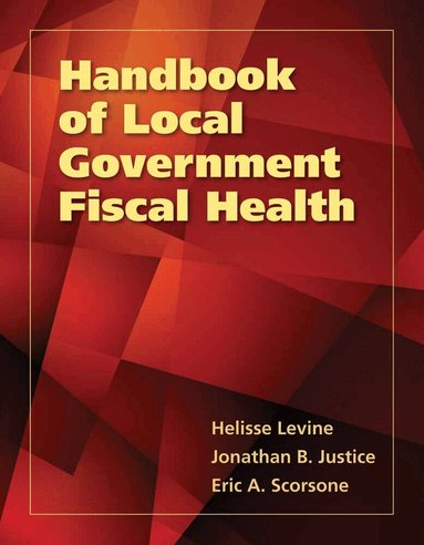 Helisse Levine, Eric A. Scorsone, Jonathan B. Justice - Handbook of Local Government Fiscal Health, Häftad