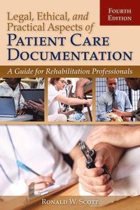 bokomslag Legal, Ethical, and Practical Aspects of Patient Care Documentation: A Guide for Rehabilitation Professionals