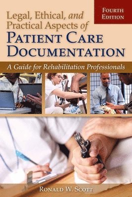 bokomslag Legal, Ethical, and Practical Aspects of Patient Care Documentation: A Guide for Rehabilitation Professionals