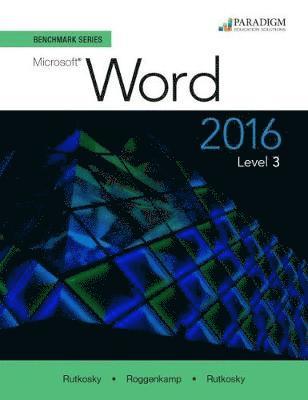 Nita Rutkosky, Audrey Rutkosky Roggenkamp - Benchmark Series: Microsoft® Word 2016 Level 3, Häftad