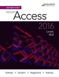 Nita Rutkosky, Audrey Rutkosky Roggenkamp, Ian Rutkosky - Benchmark Series: Microsoft®Access 2016 Levels 1 and 2, Häftad