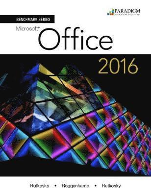 Nita Rutkosky, Audrey Rutkosky Roggenkamp, Ian Rutkosky - Benchmark Series: Microsoft® Office 2016, Häftad