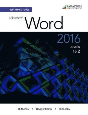 Nita Rutkosky, Audrey Rutkosky Roggenkamp, Ian Rutkosky - Benchmark Series: Microsoft® Word 2016 Levels 1 and 2, Häftad