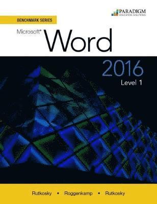 Nita Rutkosky, Audrey Rutkosky Roggenkamp, Ian Rutkosky - Benchmark Series: Microsoft® Word 2016 Level 1, Häftad