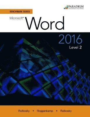 Nita Rutkosky, Audrey Rutkosky Roggenkamp, Ian Rutkosky - Benchmark Series: Microsoft® Word 2016 Level 2, Häftad