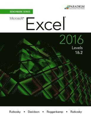 Nita Rutkosky, Audrey Rutkosky Roggenkamp, Ian Rutkosky - Benchmark Series: Microsoft® Excel 2016 Levels 1 and 2, Häftad
