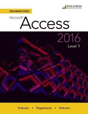 Nita Rutkosky, Audrey Rutkosky Roggenkamp, Ian Rutkosky - Benchmark Series: Microsoft® Access 2016 Level 1, Häftad