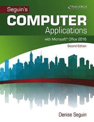 Denise Seguin - COMPUTER Applications with Microsoft®Office 2016, Häftad