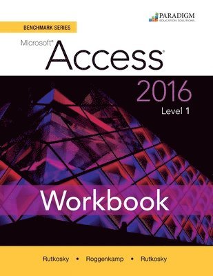 Nita Rutkosky, Audrey Roggenkamp, Ian Rutkosky - Benchmark Series: Microsoft® Access 2016 Level 1, Häftad