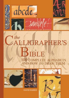 David Harris - The Calligrapher's Bible: 100 Complete Alphabets and How to Draw Them, Inbunden