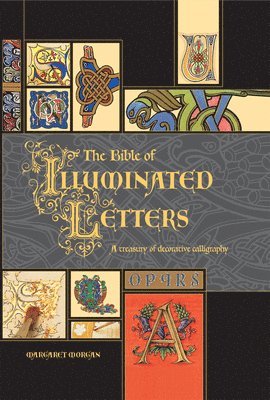 bokomslag The Bible of Illuminated Letters: A Treasury of Decorative Calligraphy