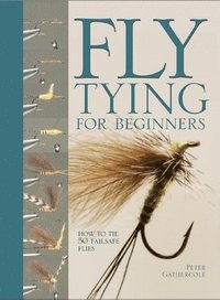 bokomslag Fly Tying for Beginners: How to Tie 50 Failsafe Flies