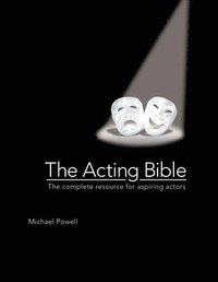 bokomslag The Acting Bible: The Complete Resource for Aspiring Actors