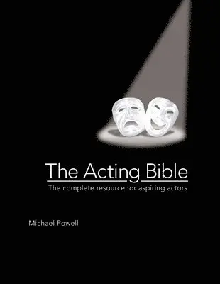 Michael Powell - The Acting Bible: The Complete Resource for Aspiring Actors, Inbunden