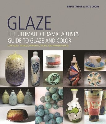 bokomslag Glaze: The Ultimate Ceramic Artist's Guide to Glaze and Color