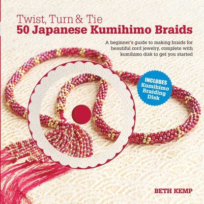 Beth Kemp - Twist, Turn & Tie: 50 Japanese Kumihimo Braids [With CDROM], Inbunden