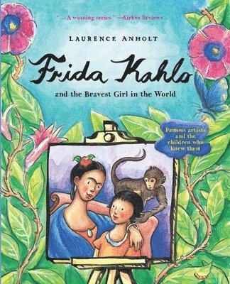 Frida Kahlo and the Bravest Girl in the World: Famous Artists and the Children Who Knew Them 1