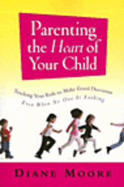 Parenting the Heart of Your Child 1