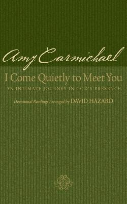 Amy Carmichael, David Hazard - I Come Quietly to Meet You – An Intimate Journey in God`s Presence, Häftad