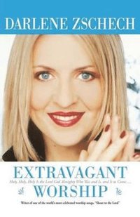 bokomslag Extravagant Worship - Holy, Holy, Holy is the Lord God Almighty Who Was and Is, and Is to Come...