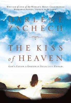 bokomslag The Kiss of Heaven: God's Favor to Empower Your Life Dream