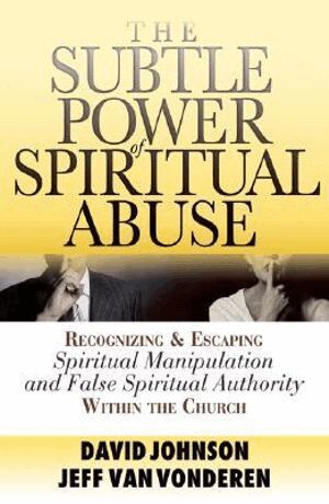 David Johnson, Jeff Vanvonderen - Subtle Power of Spiritual Abuse – Recognizing and Escaping Spiritual Manipulation and False Spiritual Authority Within the Church, Häftad