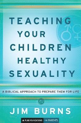 bokomslag Teaching Your Children Healthy Sexuality - A Biblical Approach to Prepare Them for Life