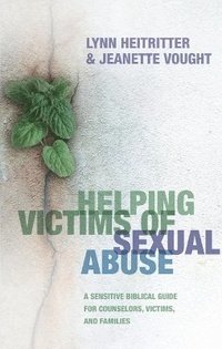 bokomslag Helping Victims of Sexual Abuse  A Sensitive Biblical Guide for Counselors, Victims, and Families