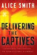 Delivering the Captives  Understanding the Strongmanand How to Defeat Him 1