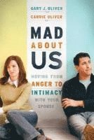 Gary J. Phd Oliver, Carrie Oliver - Mad About Us – Moving from Anger to Intimacy with Your Spouse, Häftad
