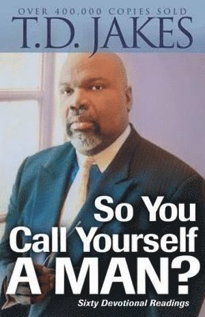 T.d. Jakes, T. D. Jakes, T D Jakes - So You Call Yourself a Man? – A Devotional for Ordinary Men with Extraordinary Potential, Häftad