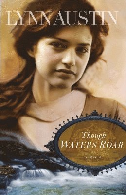 Lynn Austin - Though Waters Roar, Häftad
