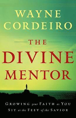 Wayne Cordeiro - Divine Mentor – Growing Your Faith as You Sit at the Feet of the Savior, Häftad