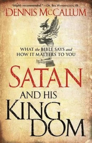 bokomslag Satan and His Kingdom - What the Bible Says and How It Matters to You