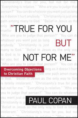 True for You, But Not for Me  Overcoming Objections to Christian Faith 1