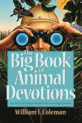 bokomslag The Big Book of Animal Devotions  250 Daily Readings About God`s Amazing Creation