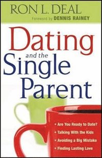 bokomslag Dating and the Single Parent   Are You Ready to Date?  Talking With the Kids  Avoiding a Big Mistake  Finding Lasting Love