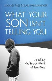 bokomslag What Your Son Isn`t Telling You  Unlocking the Secret World of Teen Boys