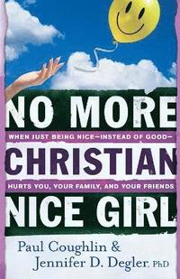 bokomslag No More Christian Nice Girl  When Just Being NiceInstead of GoodHurts You, Your Family, and Your Friends